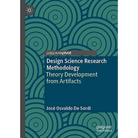 Design Science Research Methodology: Theory Development from Artifacts [Hardcover]