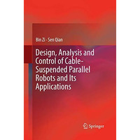 Design, Analysis and Control of Cable-Suspended Parallel Robots and Its Applicat [Paperback]