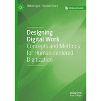 Designing Digital Work: Concepts and Methods for Human-centered Digitization [Paperback]