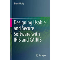 Designing Usable and Secure Software with IRIS and CAIRIS [Paperback]