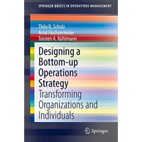 Designing a Bottom-up Operations Strategy: Transforming Organizations and Indivi [Paperback]