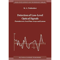 Detection of Low-Level Optical Signals: Photodetectors, Focal Plane Arrays and S [Hardcover]