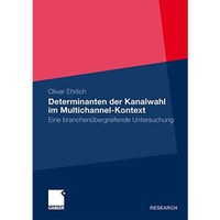 Determinanten der Kanalwahl im Multichannel-Kontext: Eine branchen?bergreifende  [Paperback]