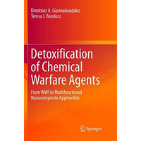 Detoxification of Chemical Warfare Agents: From WWI to Multifunctional Nanocompo [Paperback]