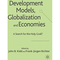 Development Models, Globalization and Economies: A Search for the Holy Grail? [Paperback]