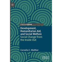 Development, Humanitarian Aid, and Social Welfare: Social Change from the Inside [Paperback]