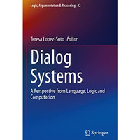 Dialog Systems: A Perspective from Language, Logic and Computation [Paperback]