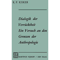 Dialogik der Verr?cktheit ein Versuch an den Grenzen der Anthropologie: Ein Vers [Hardcover]