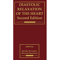 Diastolic Relaxation of the Heart: The Biology of Diastole in Health and Disease [Paperback]