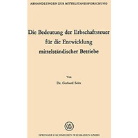 Die Bedeutung der Erbschaftsteuer f?r die Entwicklung mittelst?ndischer Betriebe [Paperback]