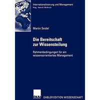 Die Bereitschaft zur Wissensteilung: Rahmenbedingungen f?r ein wissensorientiert [Paperback]