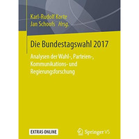 Die Bundestagswahl 2017: Analysen der Wahl-, Parteien-, Kommunikations- und Regi [Paperback]