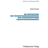 Die Entwicklung der Technikfolgenabsch?tzung zum gesellschaftlichen Vermittlungs [Paperback]