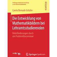 Die Entwicklung von Mathematikbildern bei Lehramtsstudierenden: Belief?nderungen [Paperback]