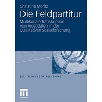 Die Feldpartitur: Multikodale Transkription von Videodaten in der Qualitativen S [Paperback]