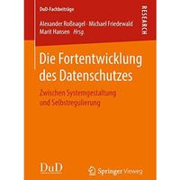 Die Fortentwicklung des Datenschutzes: Zwischen Systemgestaltung und Selbstregul [Paperback]