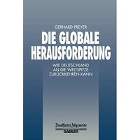 Die Globale Herausforderung: Wie Deutschland an die Weltspitze Zur?ckkehren Kann [Paperback]