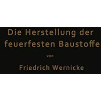 Die Herstellung der feuerfesten Baustoffe [Paperback]