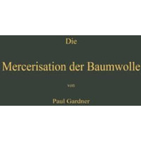 Die Mercerisation der Baumwolle mit specieller Ber?cksichtigung der in- und ausl [Paperback]