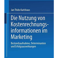 Die Nutzung von Kostenrechnungsinformationen im Marketing: Bestandsaufnahme, Det [Paperback]