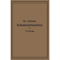 Die Ortsfesten Kolbendampfmaschinen: Ein Lehr- und Handbuch f?r Angehende und Au [Paperback]