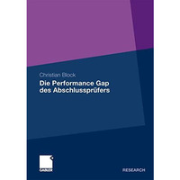 Die Performance Gap des Abschlusspr?fers: Eine quantitative Analyse der Unabh?ng [Paperback]