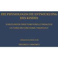 Die Physiologische Entwicklung des Kindes: Vorlesungen ?ber Funktionelle P?dolog [Paperback]