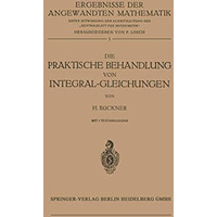 Die Praktische Behandlung von Integral-Gleichungen [Paperback]