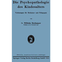 Die Psychopathologie des Kindesalters: Vorlesungen f?r Mediziner und P?dagogen [Paperback]