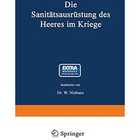 Die Sanit?tsausr?stung des Heeres im Kriege: Mit Genehmigung des K?nigl. Preu?is [Paperback]