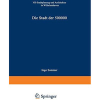 Die Stadt der 500 000: NS-Stadtplanung und Architektur in Wilhelmshaven [Paperback]