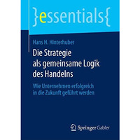 Die Strategie als gemeinsame Logik des Handelns: Wie Unternehmen erfolgreich in  [Paperback]