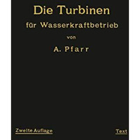 Die Turbinen f?r Wasserkraftbetrieb: Ihre Theorie und Konstruktion [Paperback]