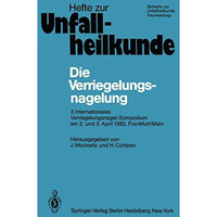 Die Verriegelungsnagelung: 3. Internationales Verriegelungsnagel-Symposium am 2. [Paperback]