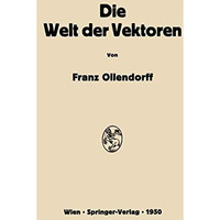 Die Welt der Vektoren: Einf?hrung in Theorie und Anwendung der Vektoren, Tensore [Paperback]