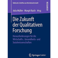 Die Zukunft der Qualitativen Forschung: Herausforderungen f?r die Wirtschafts-,  [Paperback]