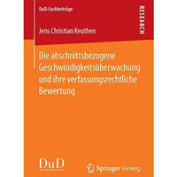 Die abschnittsbezogene Geschwindigkeits?berwachung und ihre verfassungsrechtlich [Paperback]