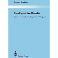 Die depressive Reaktion: Probleme der Klassifikation, Diagnostik und Pathogenese [Paperback]