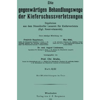 Die gegenw?rtigen Behandlungswege der Kieferschussverletzungen: Ergebnisse aus d [Paperback]