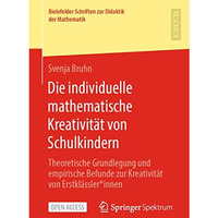 Die individuelle mathematische Kreativit?t von Schulkindern: Theoretische Grundl [Paperback]