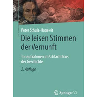 Die leisen Stimmen der Vernunft: Tonaufnahmen im Schlachthaus der Geschichte [Paperback]