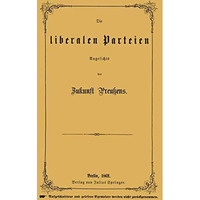 Die liberalen Parteien Angesichts der Zukunft Preu?ens [Paperback]