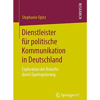 Dienstleister f?r politische Kommunikation in Deutschland: Exploration der Branc [Paperback]