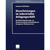 Dienstleistungen im industriellen Anlagengesch?ft: Ein Marketing-Konzept zur Ver [Paperback]