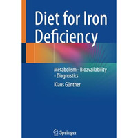 Diet for Iron Deficiency: Metabolism - Bioavailability - Diagnostics [Paperback]