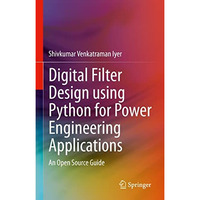 Digital Filter Design using Python for Power Engineering Applications: An Open S [Hardcover]