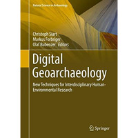 Digital Geoarchaeology: New Techniques for Interdisciplinary Human-Environmental [Hardcover]