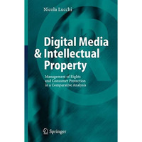 Digital Media & Intellectual Property: Management of Rights and Consumer Pro [Paperback]