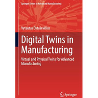 Digital Twins in Manufacturing: Virtual and Physical Twins for Advanced Manufact [Paperback]