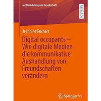 Digital occupants  Wie digitale Medien die kommunikative Aushandlung von Freund [Paperback]